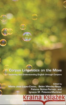 Corpus linguistics on the move: Exploring and understanding English through corpora María José López-Couso, Belén Méndez-Naya, Paloma Núñez-Pertejo, Ignacio M. Palacios-Martínez 9789004308077