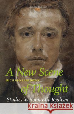 A New Scene of Thought, Studies in Romantic Realism Richard Lansdown 9789004308169