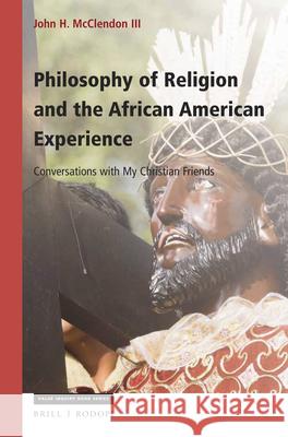 Philosophy of Religion and the African American Experience: Conversations with My Christian Friends John McClendo 9789004308381 Brill/Rodopi