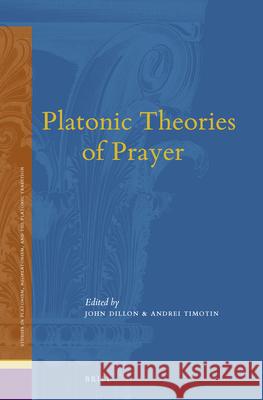 Platonic Theories of Prayer John M. Dillon 9789004308725 Brill Academic Publishers