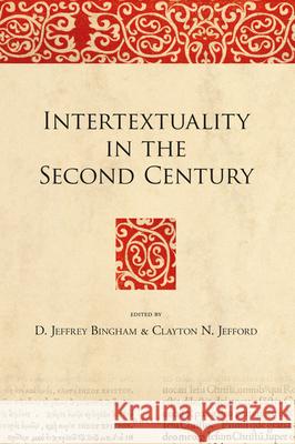 Intertextuality in the Second Century D. Jeffrey Bingham Clayton N. Jefford 9789004308916 Brill Academic Publishers
