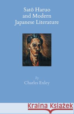 Satō Haruo and Modern Japanese Literature Charles Exley 9789004309418 Brill