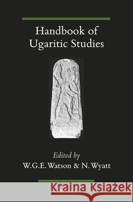 Handbook of Ugaritic Studies Wilfred Watson Nicolas Wyatt 9789004309678