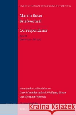 Martin Bucer Briefwechsel/Correspondance: Band XI (Januar 1534 - Juli 1534) Gury Schneider-Ludorff Reinhold Friedrich Wolfgang Simon 9789004309876 Brill