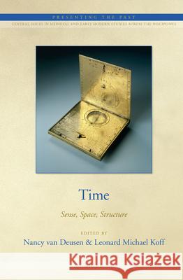 Time: Sense, Space, Structure Nancy van Deusen, Leonard Michael Koff 9789004310025 Brill