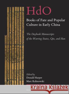 Books of Fate and Popular Culture in Early China: The Daybook Manuscripts of the Warring States, Qin, and Han Donald Harper Marc Kalinowski 9789004310193 Brill