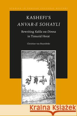 Kashefi's Anvar-e Sohayli: Rewriting Kalila wa-Dimna in Timurid Herat Christine van Ruymbeke 9789004310285