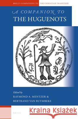 A Companion to the Huguenots Raymond A. Mentzer Bertrand Va 9789004310353
