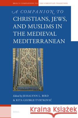 Christians, Jews, and Muslims in the Medieval Mediterranean Jessalyn L Rita George-Tvrtkovic 9789004310513 Brill