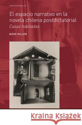 El espacio narrativo en la novela chilena postdictatorial: casas habitadas Bieke Willem 9789004310575 Brill