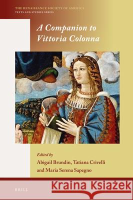 A Companion to Vittoria Colonna Abigail Brundin Tatiana Crivelli Maria Serena Sapegno 9789004310735 Brill