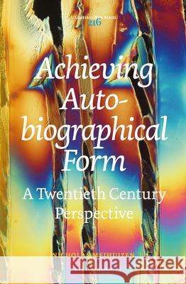 Achieving Autobiographical Form: A Twentieth Century Perspective Nicholas Meihuizen 9789004311039 Brill