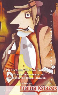 Picaresque Fiction Today: The Trickster in Contemporary Anglophone and Italian Literature Luigi Gussago 9789004311220 Brill/Rodopi