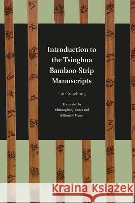 Introduction to the Tsinghua Bamboo-Strip Manuscripts Guozhang Liu Christopher Foster William N. French 9789004311275
