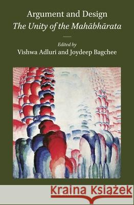 Argument and Design: The Unity of the Mahābhārata Adluri 9789004311398 Brill Academic Publishers