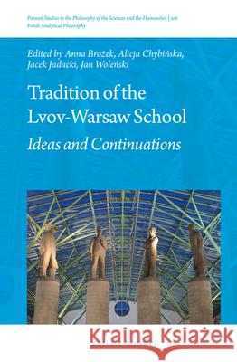 Tradition of the Lvov-Warsaw School: Ideas and Continuations Anna Br Alicja Chyb Jacek Jadacki 9789004311756 Brill/Rodopi