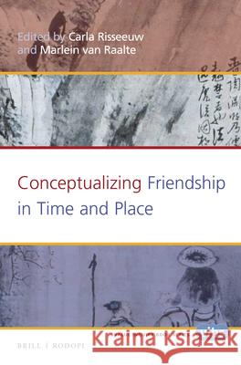 Conceptualizing Friendship in Time and Place Carla Risseeuw Marlein Raalte 9789004311787