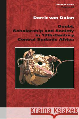 Doubt, Scholarship and Society in 17th-Century Central Sudanic Africa Dorrit van Dalen 9789004311909 Brill