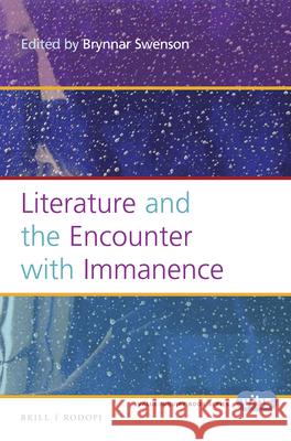 Literature and the Encounter with Immanence Brynnar Swenson 9789004311923 Brill/Rodopi