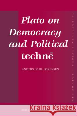 Plato on Democracy and Political Technē Sorensen 9789004312005