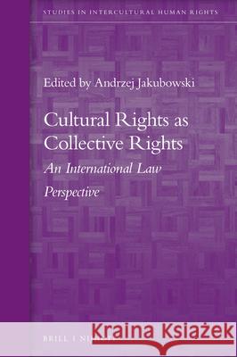 Cultural Rights as Collective Rights: An International Law Perspective Andrzej Jakubowski 9789004312012 Brill - Nijhoff