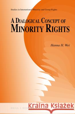 A Dialogical Concept of Minority Rights Hanna Wei 9789004312036 Brill - Nijhoff