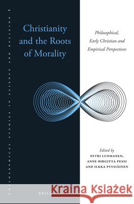 Christianity and the Roots of Morality: Philosophical, Early Christian and Empirical Perspectives Petri Luomanen Anne Birgitta Pessi Illka Pyysiainen 9789004312326
