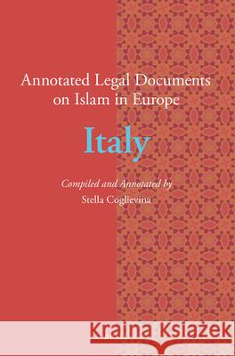 Annotated Legal Documents on Islam in Europe: Italy Stella Coglievina, Jørgen Nielsen 9789004312357