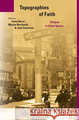 Topographies of Faith: Religion in Urban Spaces Irene Becci Marian Burchardt Jose Casanova 9789004312470