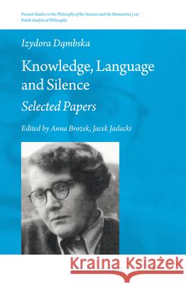 Knowledge, Language and Silence: Selected Papers Anna Br Jacek Jadacki 9789004312661 Brill/Rodopi