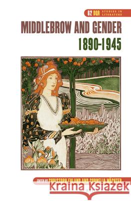 Middlebrow and Gender, 1890-1945 Christoph Ehland, Cornelia Wächter 9789004313361