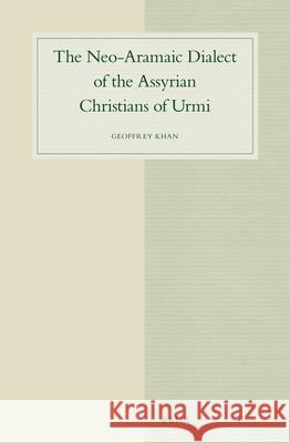 The Neo-Aramaic Dialect of the Assyrian Christians of Urmi (4 Vols) Geoffrey Khan 9789004313897 Brill Academic Publishers