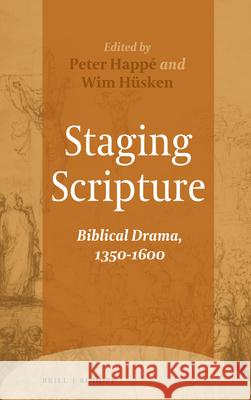 Staging Scripture: Biblical Drama, 1350-1600 Peter Happé, Wim Hüsken 9789004313941 Brill