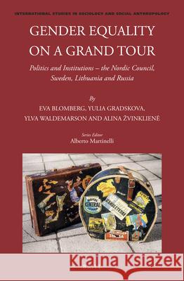 Gender Equality on a Grand Tour: Politics and Institutions – the Nordic Council, Sweden, Lithuania and Russia Eva Blomberg, Yulia Gradskova, Ylva Waldemarson, Alina Zvinkliene 9789004314221 Brill