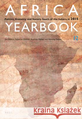 Africa Yearbook Volume 12: Politics, Economy and Society South of the Sahara in 2015 Jon Abbink, Sebastian Elischer, Andreas Mehler, Henning Melber 9789004314788