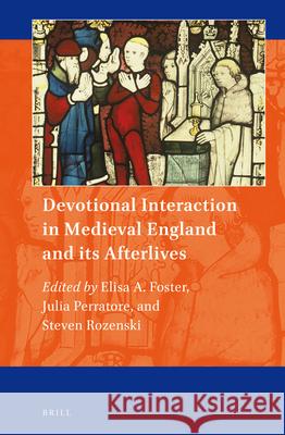 Devotional Interaction in Medieval England and its Afterlives Elisa A. Foster, Julia Perratore, Steven Rozenski 9789004315068