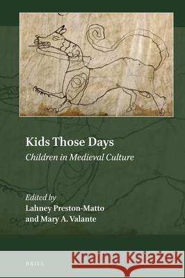 Kids Those Days: Children in Medieval Culture Lahney Preston-Matto Mary A. Valante 9789004315174 Brill