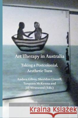 Art Therapy in Australia: Taking a Postcolonial, Aesthetic Turn Andrea J. Gilroy, Sheridan Linnell, Tarquam McKenna, Jill Westwood 9789004315181