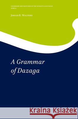 A Grammar of Dazaga Josiah Walters 9789004315587 Brill