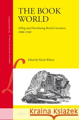 The Book World: Selling and Distributing British Literature, 1900-1940 Nicola Wilson 9789004315860