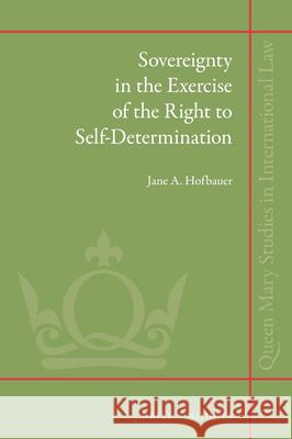 Sovereignty in the Exercise of the Right to Self-Determination Jane A. Hofbauer 9789004316058 Brill - Nijhoff