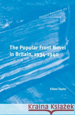 The Popular Front Novel in Britain, 1934-1940 Elinor Taylor 9789004316102 Brill