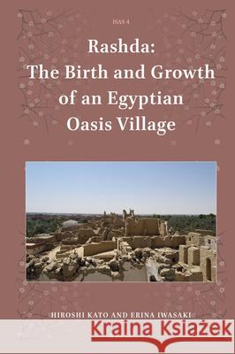 Rashda: The Birth and Growth of an Egyptian Oasis Village Hiroshi Kato, Erina Iwasaki 9789004316171 Brill