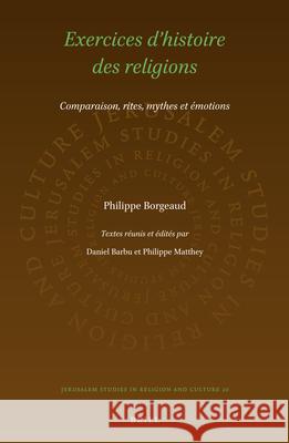 Exercices d'Histoire Des Religions: Comparaison, Rites, Mythes Et Émotions Borgeaud, Philippe 9789004316324 Brill Academic Publishers