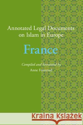 Annotated Legal Documents on Islam in Europe: France Anne Fornerod, Jørgen Nielsen 9789004316348