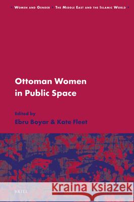 Ottoman Women in Public Space Ebru Boyar, Kate Fleet 9789004316430 Brill