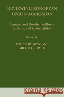 Reviewing European Union Accession: Unexpected Results, Spillover Effects, and Externalities Tom Hashimoto Michael Rhimes 9789004316478 Brill - Nijhoff