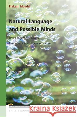 Natural Language and Possible Minds: How Language Uncovers the Cognitive Landscape of Nature Prakash Mondal 9789004316652 Brill/Rodopi