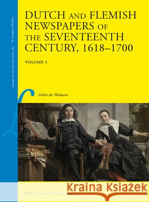 Dutch and Flemish Newspapers of the Seventeenth Century, 1618-1700 (2 Vols.) Der Weduwen 9789004317314 Brill