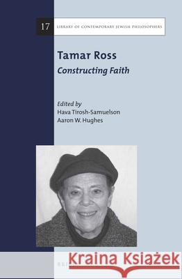 Tamar Ross: Constructing Faith Hava Tirosh-Samuelson Aaron W. Hughes 9789004317369 Brill